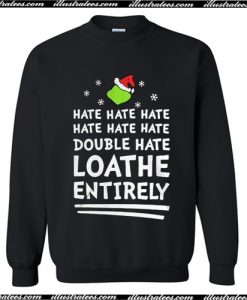 Hate Hate Hate Double Hate Loathe Entirely Christmas Sweatshirt