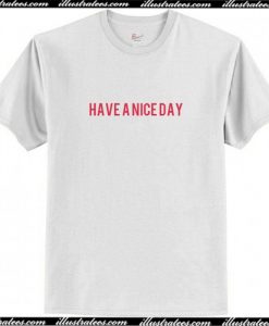 Have A Nice Day T-Shirt