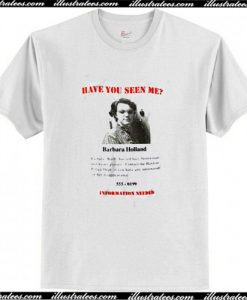 Have You Seen Me Barbara Holland T Shirt