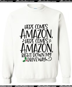 Here comes Amazon here comes Amazon Sweatshirt