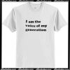 I Am The Voice Of My Generation T Shirt