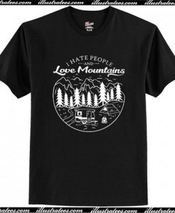 I Hate People And Love Mountains T Shirt