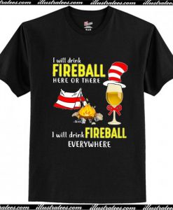 I Will Drink Fireball Everywhere T Shirt