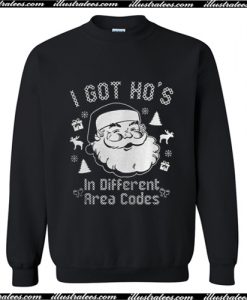 I got ho's in different area codes Christmas Sweatshirt