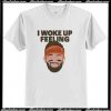 I woke up feeling Baker Mayfield Dangerous T Shirt