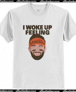 I woke up feeling Baker Mayfield Dangerous T Shirt