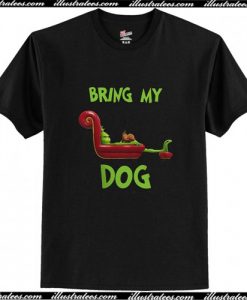 If I can't bring my dog I'm not going T Shirt