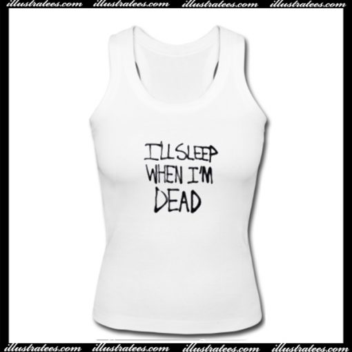 I'll Sleep When I'm Dead Tank Top