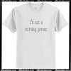 Im Not a Morning Person T Shirt