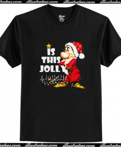 Is This Jolly Enough Dwarfs Grumpy Christmas T Shirt