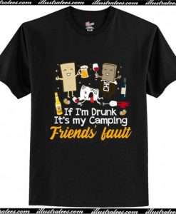 It's My Camping Friends' Fault T Shirt