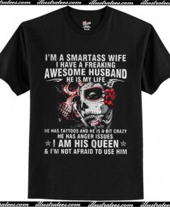 I’m a Smartass wife I have a freaking awesome husband T Shirt