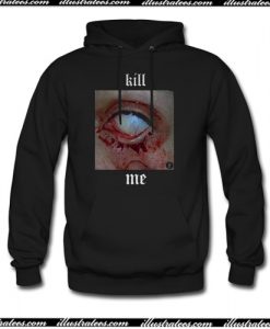 Kill Me Hoodie