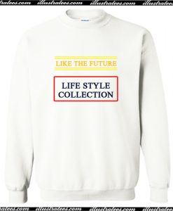 Like The Future Life Style Collection Sweatshirt