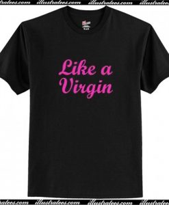 Like a Virgin T-Shirt