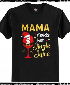Mama Need Her Jingle Juice Wine T Shirt
