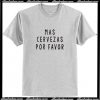 Mas Cervezas Por Favor T-Shirt