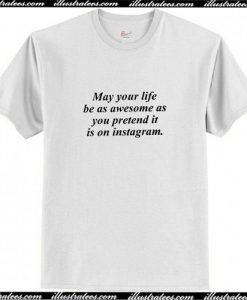 May Your Life Be T-Shirt