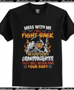 Mess with me I will fight back mess with my granddaughter T Shirt
