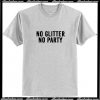No Glitter No Party T Shirt