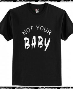 Not Your Baby T-Shirt