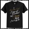 November girl I may not be perfect but Jesus thinks I’m to die for T Shirt