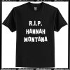 RIP Hannah Montana T-Shirt