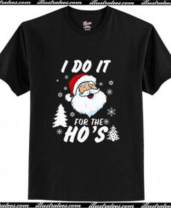 Santa Claus I Do It for The Ho's T Shirt
