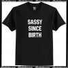 Sassy Since Birth T Shirt