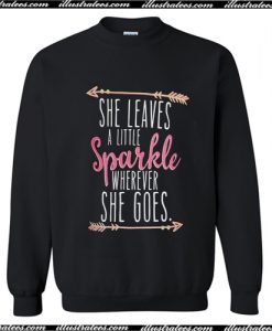 She leaves a little sparkle wherever she goes Sweatshirt