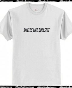 Smells Liike Bullshit T Shirt