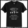 Some Of Us Grew Up Listening T Shirt