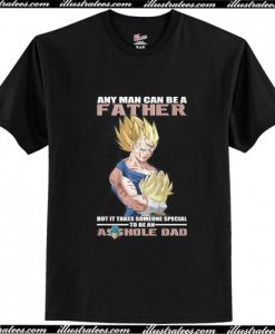 Son Goku any man can be a father but it takes someone special T Shirt