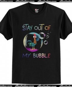 Stay Out Of My Bubble Chicken T Shirt