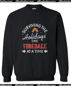 Surviving the holidays one Fireball at a time Sweatshirt