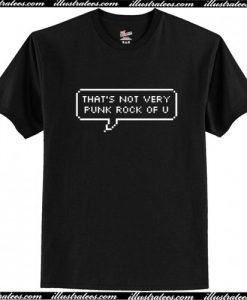 That's Not Very Punk Rock Of U T Shirt
