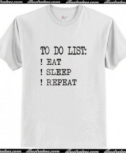 To Do List Eat Sleep Repeat T-Shirt