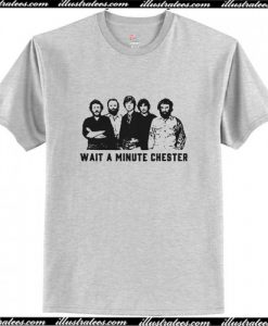 Wait A Minute Chester Rhinovirus T Shirt