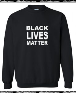 black lives matter Sweatshirt