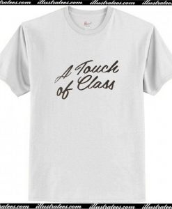 A Touch Of Class T-Shirt