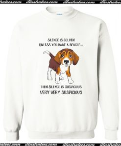 Beagle Silence is golden unless you Sweatshirt