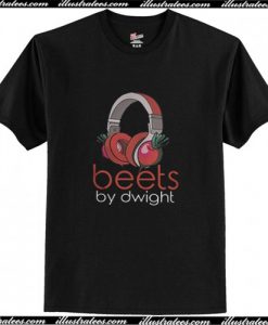 Beets by Dwight T Shirt