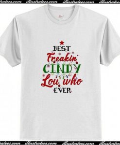 Best Freakin' Cindy Lou Who Ever T Shirt