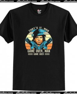 Bill Paxton That's it Game over man T Shirt