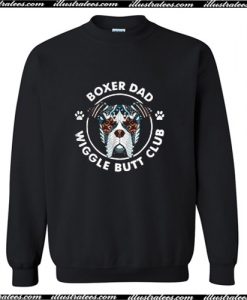 Boxer dad wiggle butt club Sweatshirt