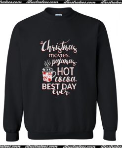 Christmas movies pajamas hot cocoa best day ever Sweatshirt