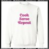 Cook serve repeat Sweatshirt