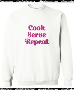 Cook serve repeat Sweatshirt