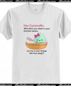 Cream hey cuntmuffin T Shirt