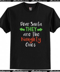 Dear Santa They Are The Naughty Ones T Shirt
